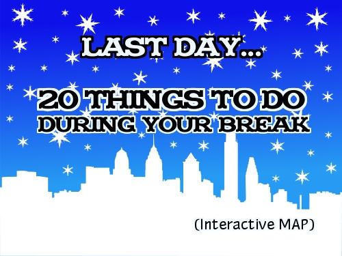 Last day: 20 things to do during your winter break